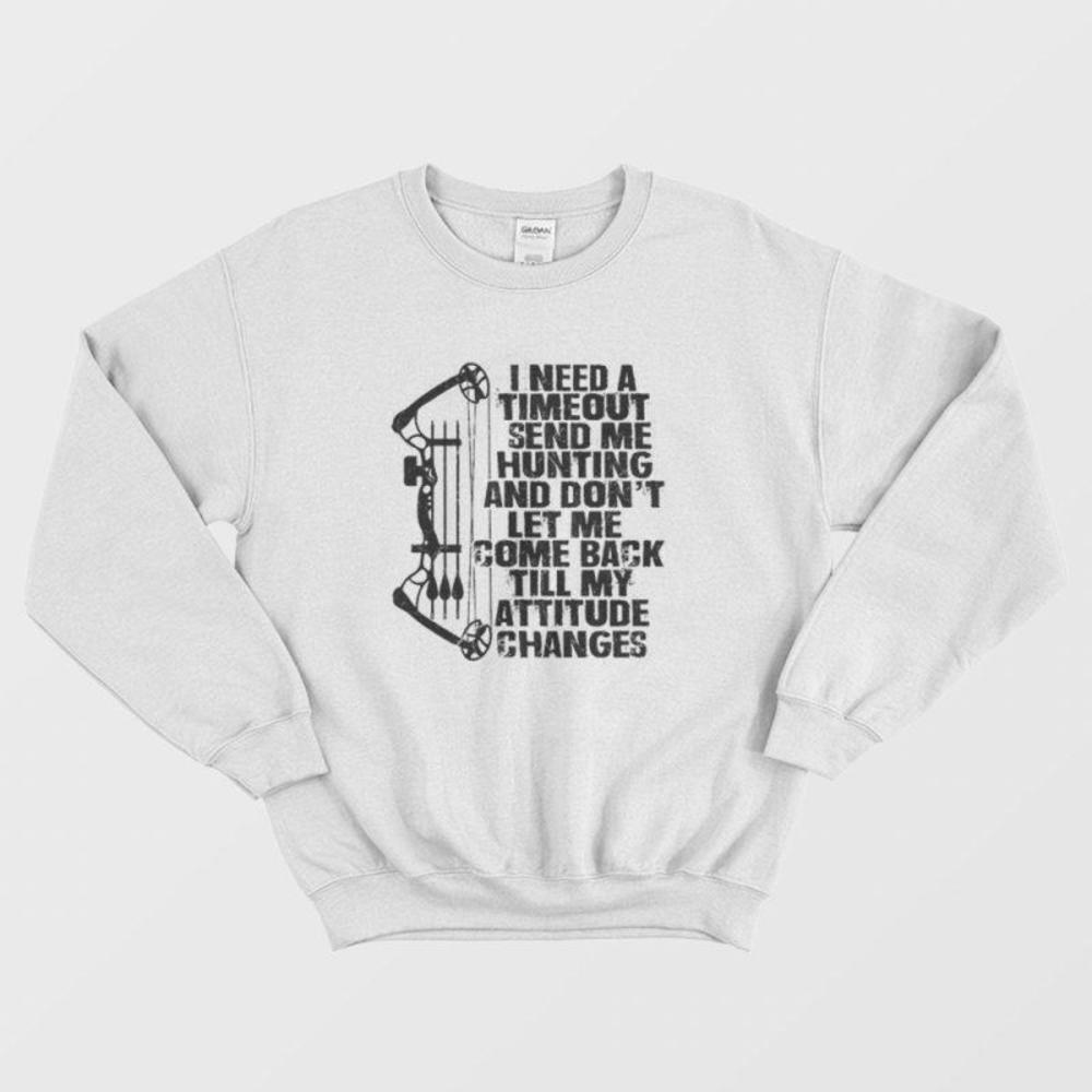 I Need A Timeout Send Me Hunting Outdoorsman Funny Graphic Sweatshirt